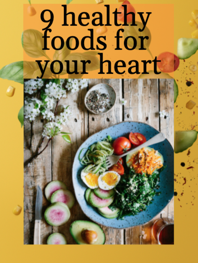 9 healthy foods for your heart